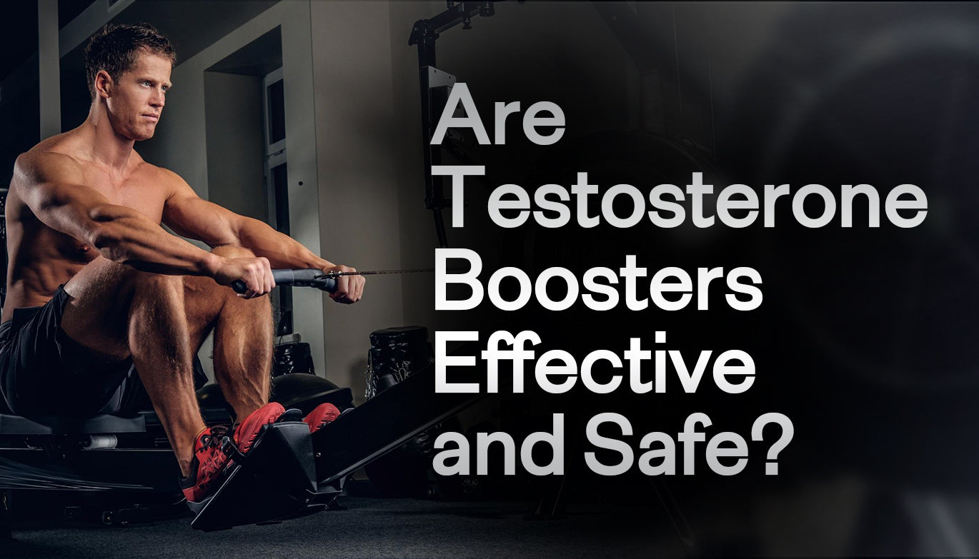 Are Testosterone Boosters Effective and Safe?